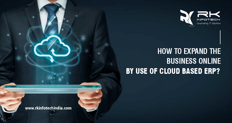 How To Expand Business Online By Use Of Cloud Based ERP?