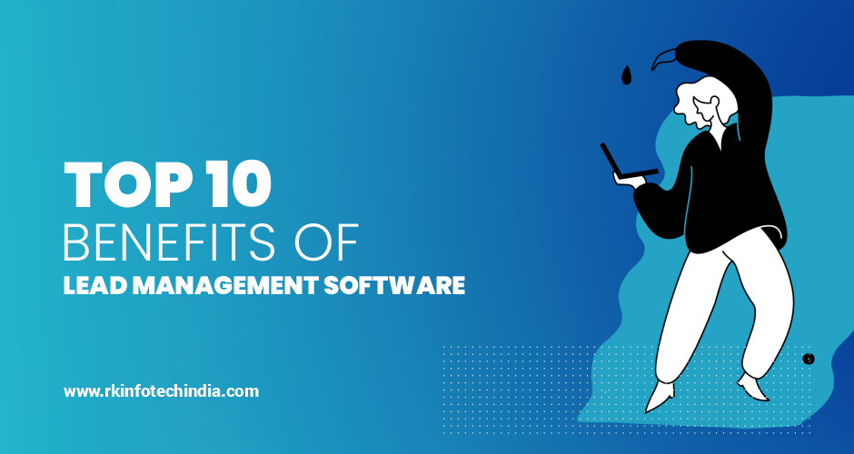 Top 10 Benefits of Lead Management Software