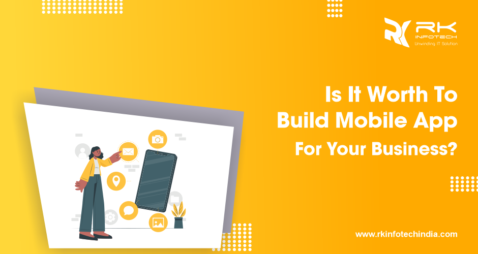 Worth To Build Mobile App For Your Business