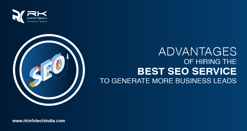 Advantages of hiring best SEO service to generate more business leads.