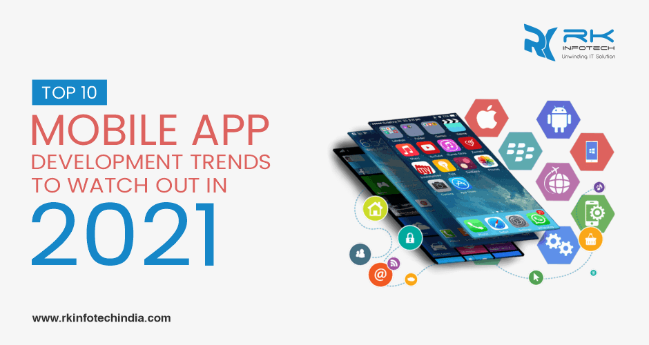 Top 10 Mobile App Development Trend to Watch Out in 2021