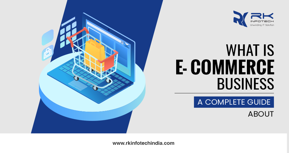 What is E-commerce business – A complete guide about