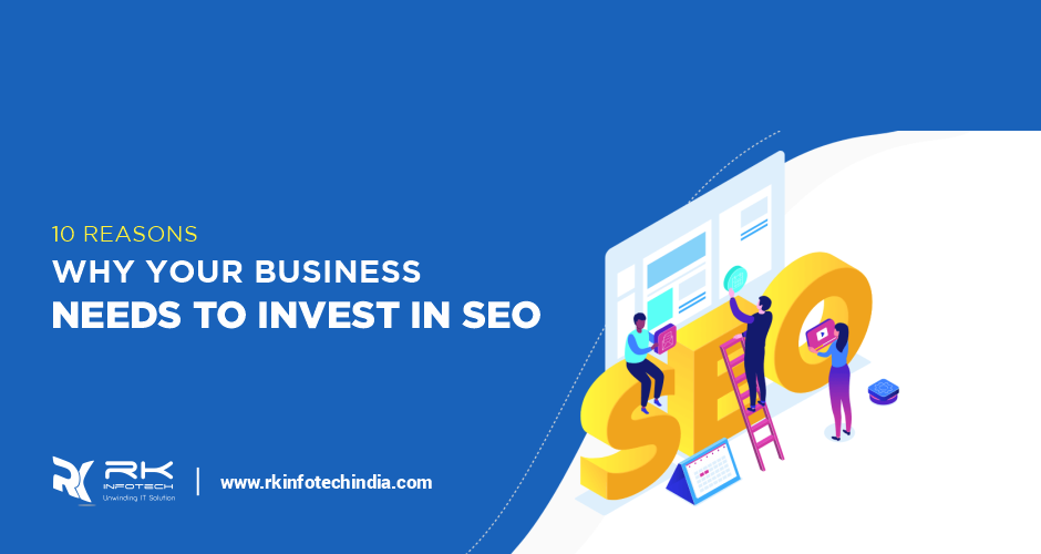 10 reasons why your business needs to invest in SEO