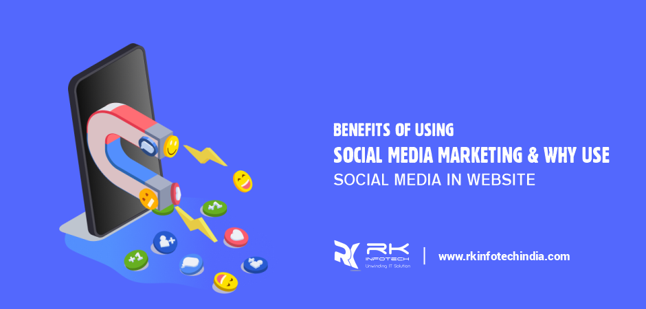 Benefits of Using Social Media Marketing & Why Use Social Media in Website