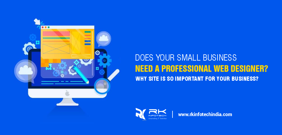 Does your Small Business need a Professional Web Designer? / Why site is so Important for Your Business?