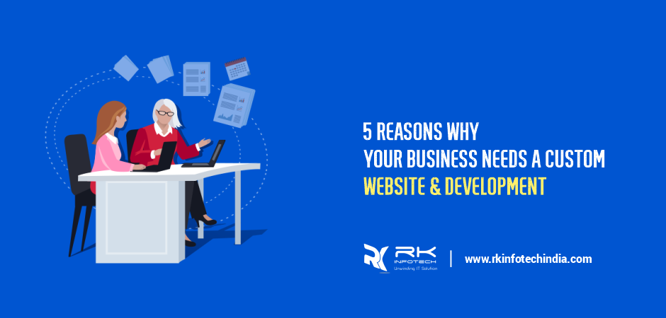 5 Reasons Why Your Business Needs a Custom Website & Development