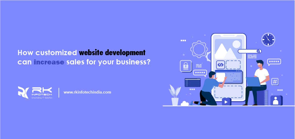 How Customized website development can increase sales for your Business?