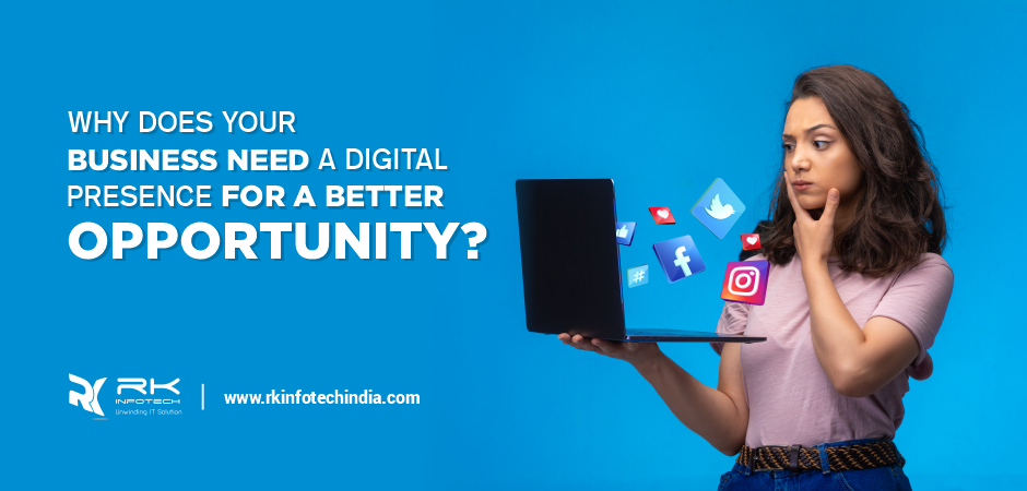 Why does your business need a digital Presence for a better Opportunity?