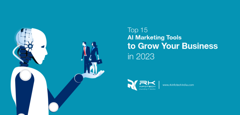 Top 15 AI Marketing Tools to Grow Your Business in 2023. | RK Infotech
